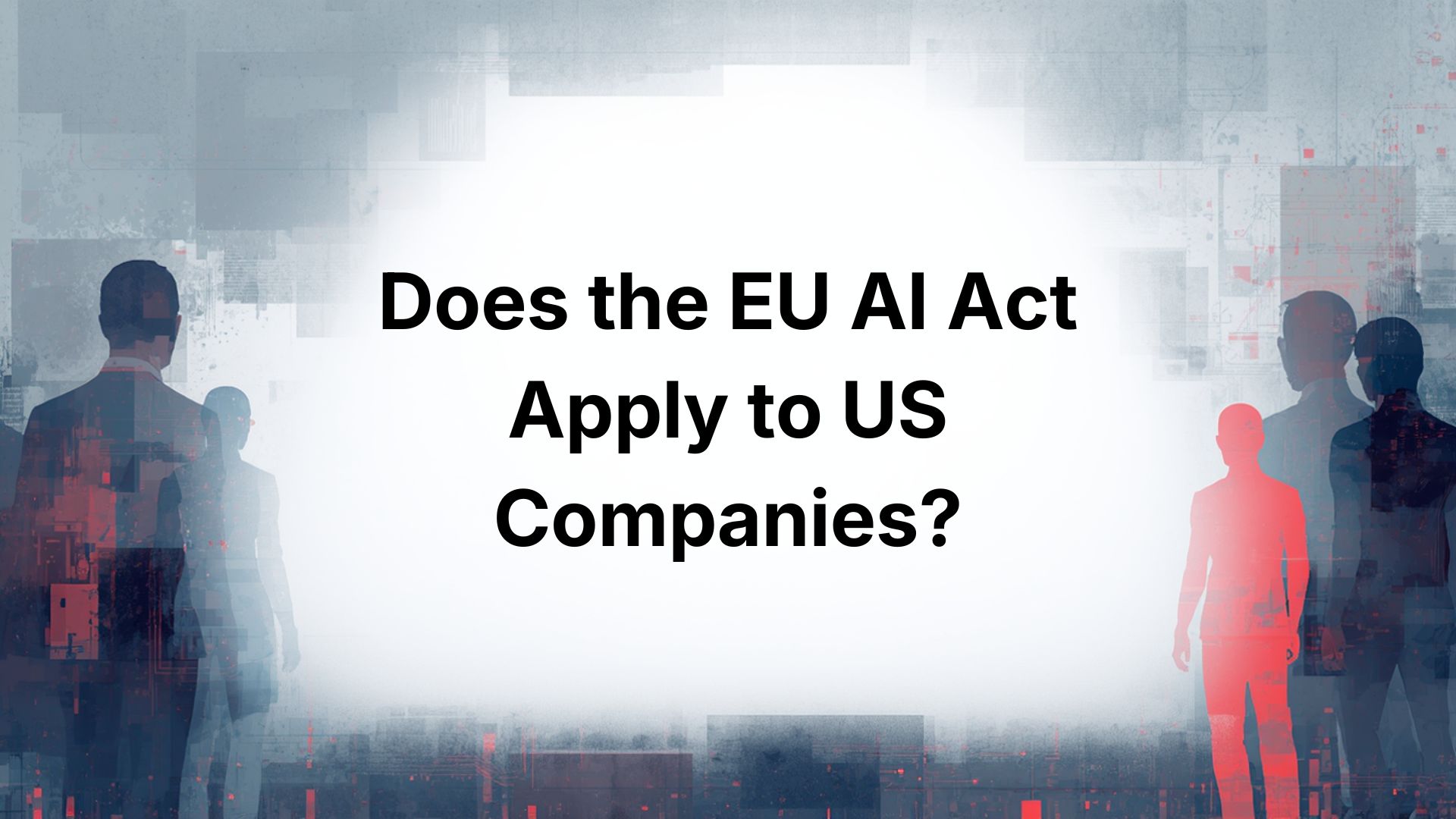 Does the EU AI Act Apply to US Companies?