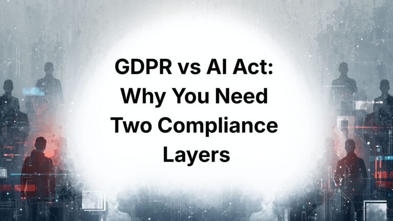GDPR vs AI Act: Why You Need Two Compliance Layers and How They Actually Work Together