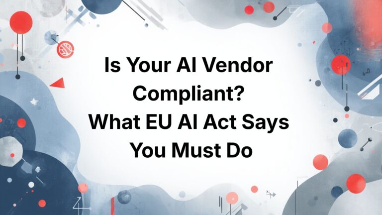 Is Your AI Vendor Compliant What EU AI Act Says You Must Do