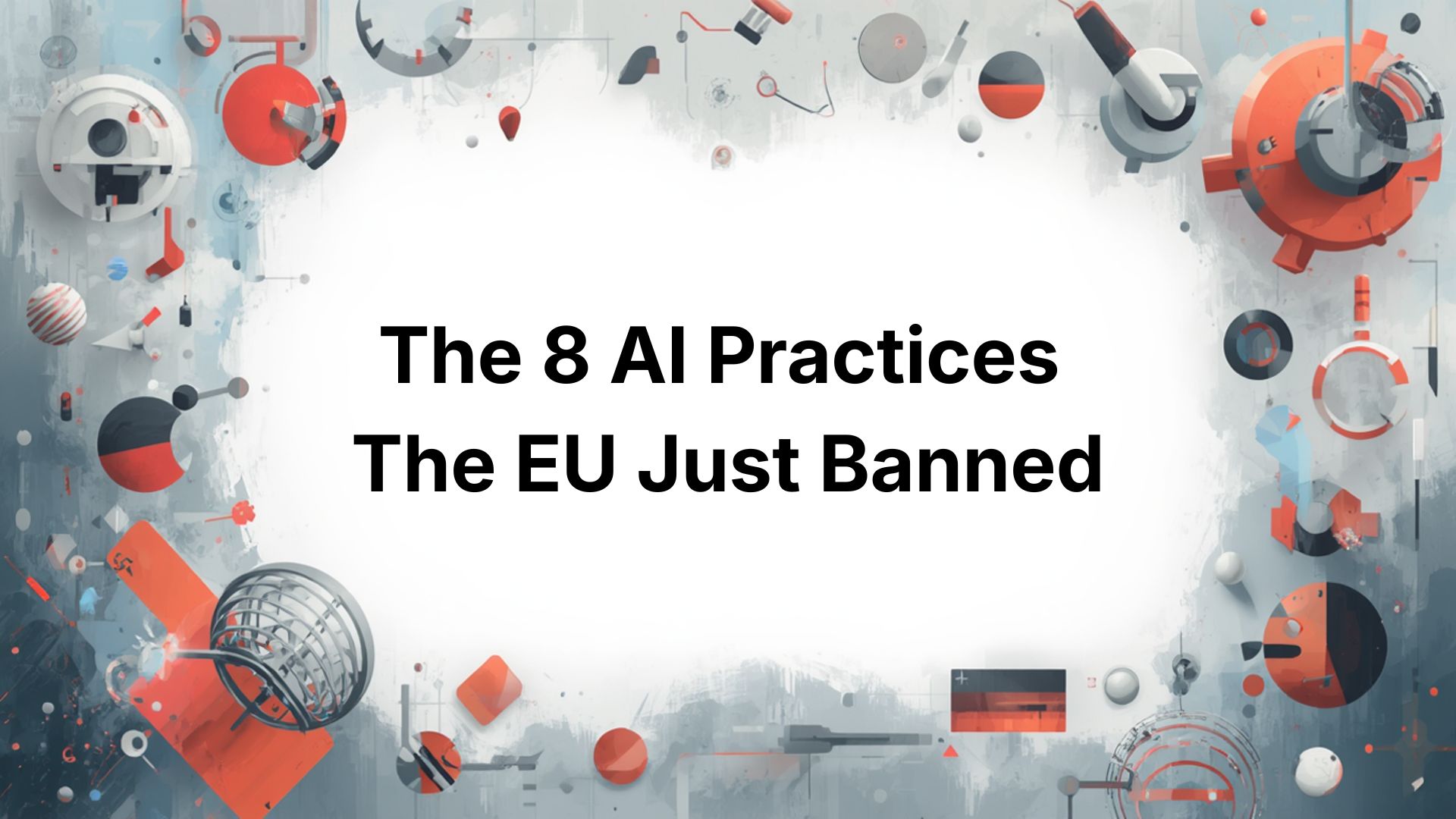 Banned AI practices - Prohibited AI Practices EU AI Act the EU Just Banned