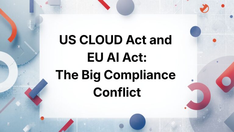 US CLOUD Act and EU AI Act: The Big Compliance Conflict European Companies Can't Ignore