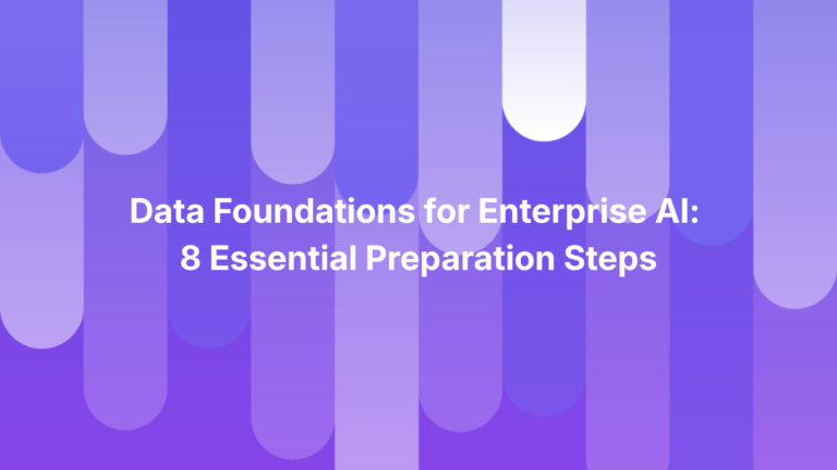 Data Foundations for Enterprise AI: 8 Essential Preparation Steps