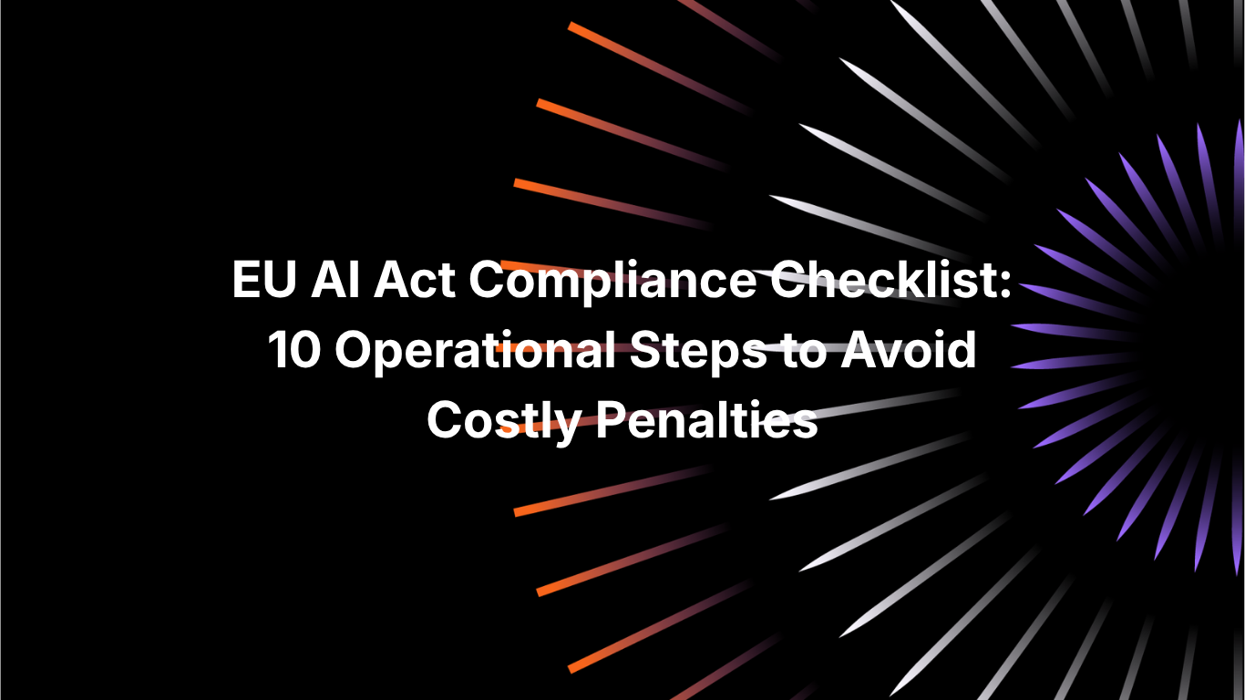 EU AI Act Compliance Checklist: 10 Operational Steps to Avoid Costly Penalties